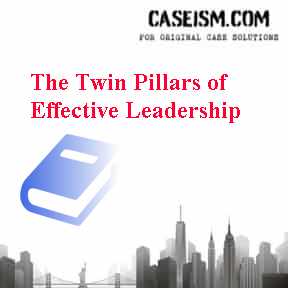 The Twin Pillars of Effective Leadership Case Solution The Twin Pillars of Effective Leadership Case Solution